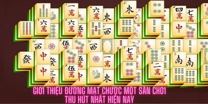 Giới thiệu đường mạt chược một sân chơi thu hút nhất hiện nay