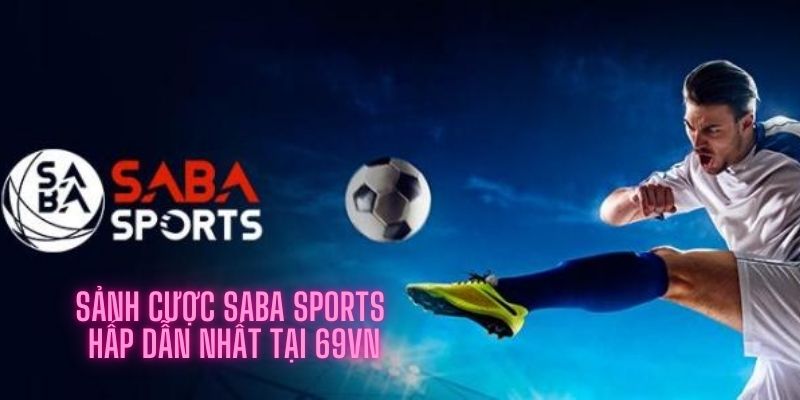 Sảnh cược Saba Sports hấp dẫn nhất tại 69VN