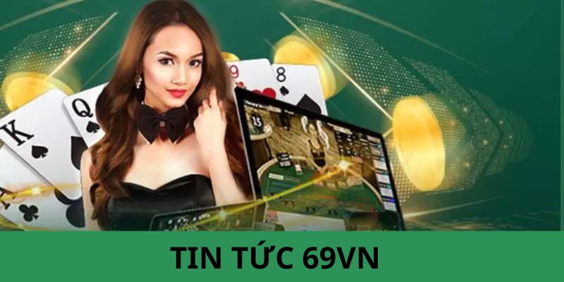 Giới thiệu danh mục Tin tức 69vn