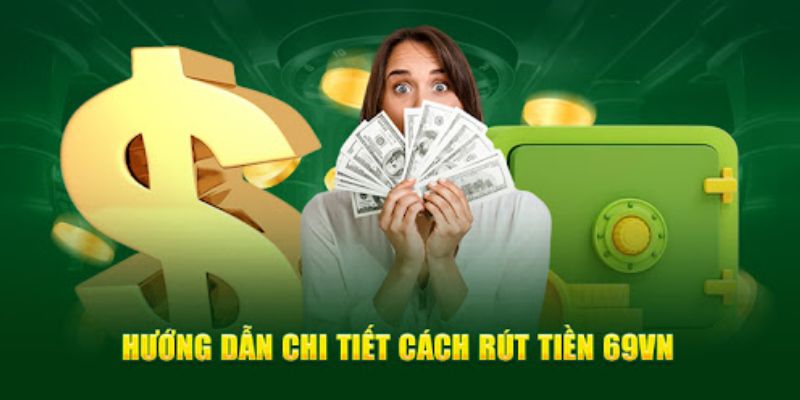 Quy trình rút tiền tại nhà cái 69vn