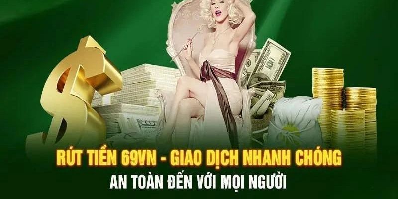 Những điều kiện cần thiết khi thực hiện rút tiền 69vn