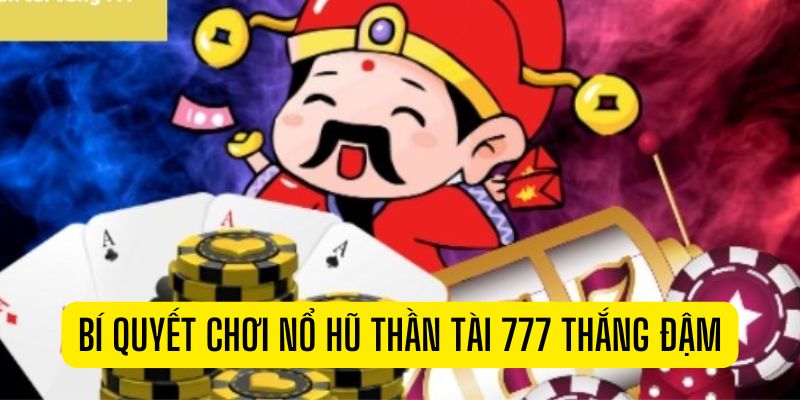 Kinh nghiệm chơi nổ hũ thần tài 777 bách chiến bách thắng dành cho tân thủ